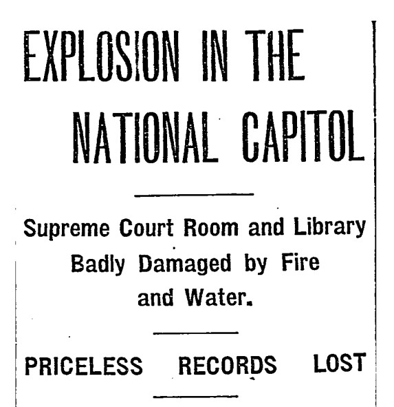 A headline reads "Explosion in the National Capitol. Supreme Court Room and Library Badly Damaged by Fire and Water. Priceless Records Lost."