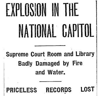 A headline reads "Explosion in the National Capitol. Supreme Court Room and Library Badly Damaged by Fire and Water. Priceless Records Lost."